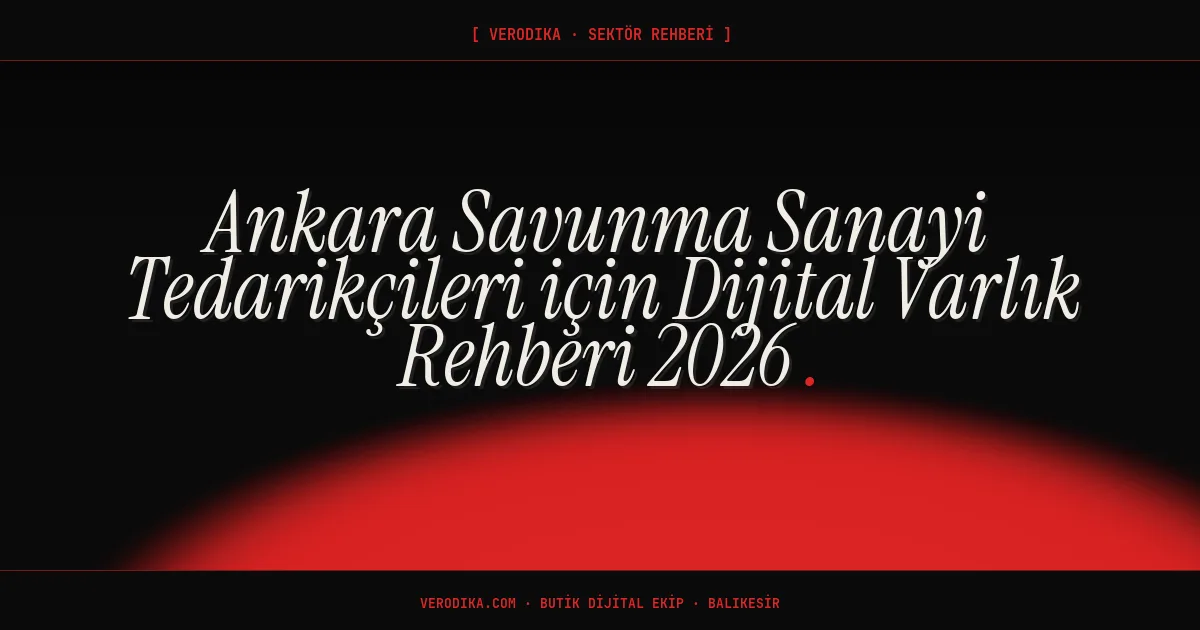 Ankara Savunma Sanayi Tedarikçileri için Dijital Varlık Rehberi 2026