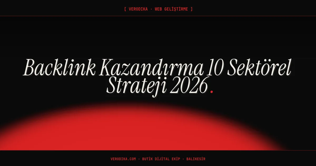 Backlink Kazandırma 10 Sektörel Strateji 2026