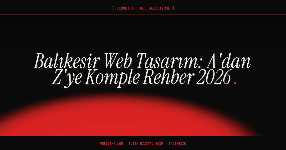 Balıkesir Web Tasarım: A'dan Z'ye Komple Rehber 2026