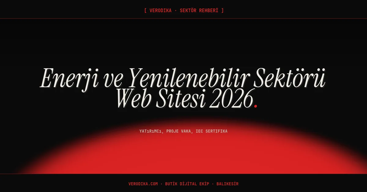 Enerji ve Yenilenebilir Sektörü Web Sitesi 2026: Yatırımcı, Proje Vaka, IEC Sertifika