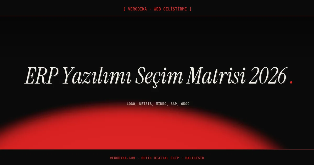 ERP Yazılımı Seçim Matrisi 2026 - Logo, Netsis, Mikro, SAP, Odoo