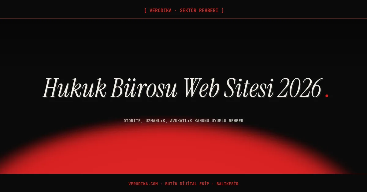 Hukuk Bürosu Web Sitesi 2026: Otorite, Uzmanlık, Avukatlık Kanunu Uyumlu Rehber