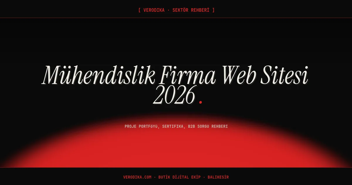 Mühendislik Firma Web Sitesi 2026: Proje Portföyü, Sertifika, B2B Sorgu Rehberi