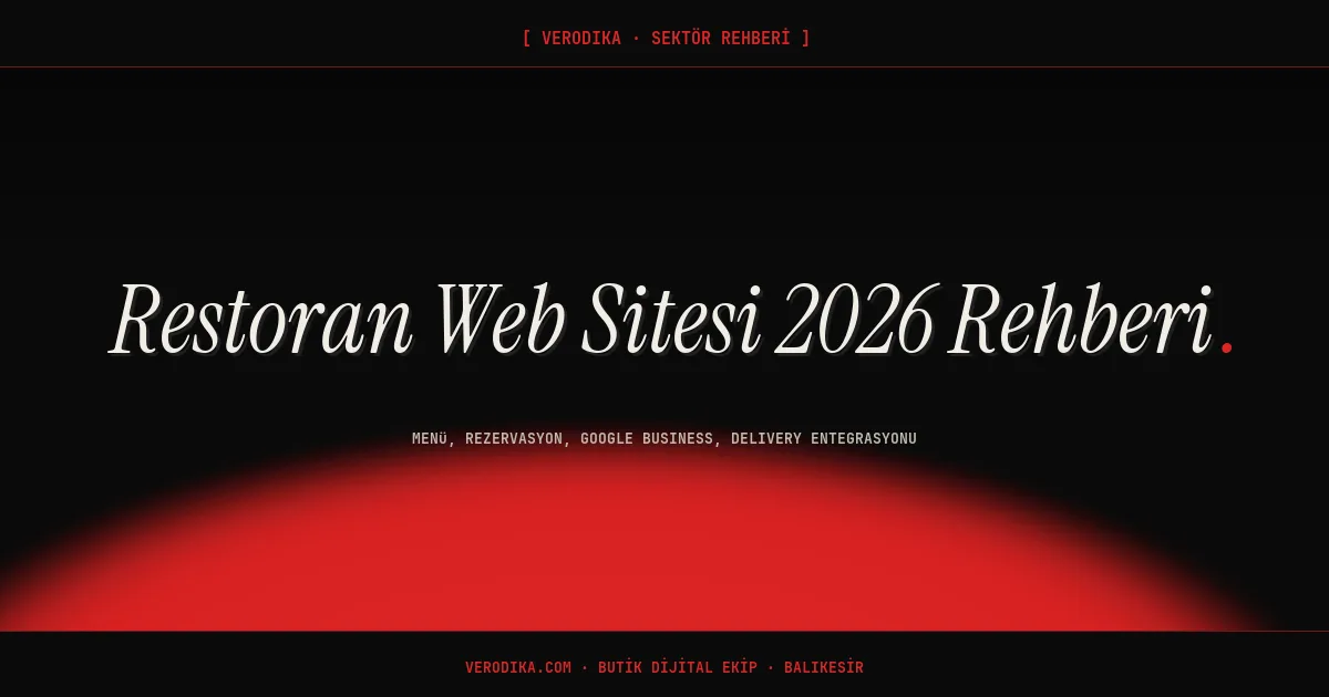 Restoran Web Sitesi 2026 Rehberi: Menü, Rezervasyon, Google Business, Delivery Entegrasyonu
