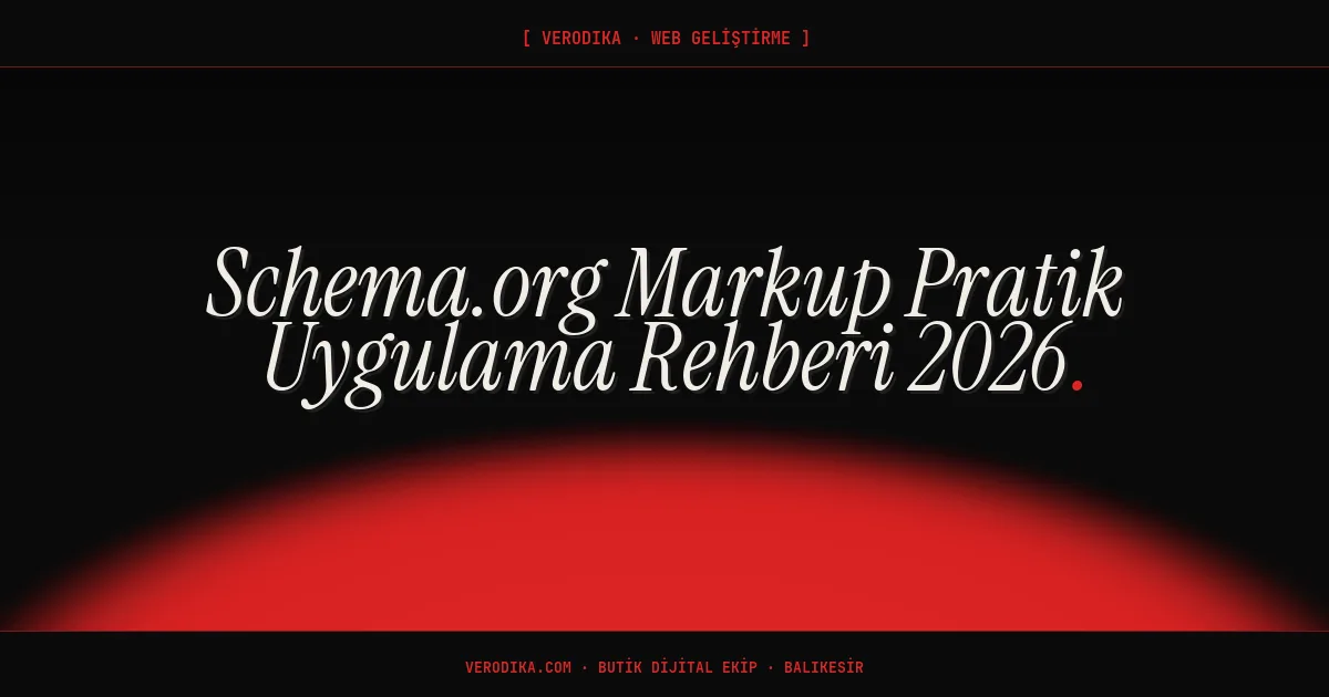 Schema.org Markup Pratik Uygulama Rehberi 2026